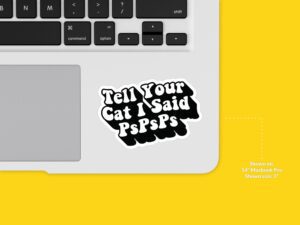 Tell Your Cat I Said pspsps Sticker | Funny Saying Sticker