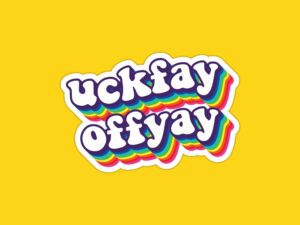 Uckfay Offyay Sticker | Funny Pig Latin Saying Sticker