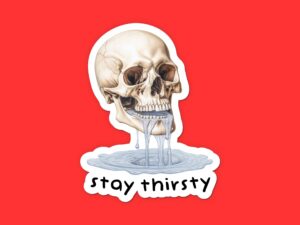 Stay Thirsty Skull Sticker