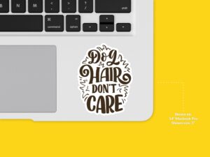 Dog Hair Don't Care Sticker
