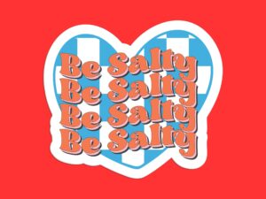 Be Salty Sticker