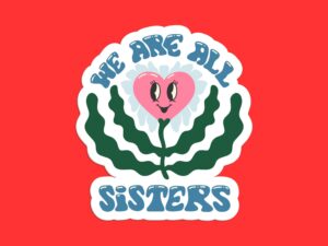 We Are All Sisters Feminist Sticker