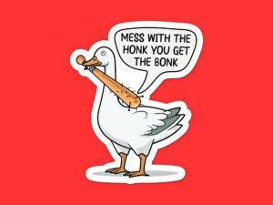 Goose Mess With The Honk You Get The Bonk Sticker