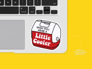Wish You Were A Little Cooler Sticker
