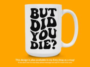 But Did You Die Sticker