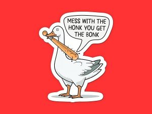 Goose Mess With The Honk You Get The Bonk Sticker