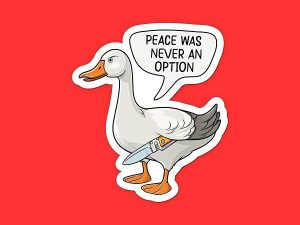 Goose Peace Was Never An Option Sticker