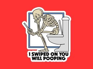 I Swiped On You While Pooping Sticker