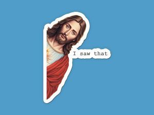 Jesus I Saw That Sticker