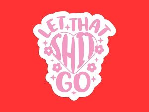 Let That Shit Go Sticker