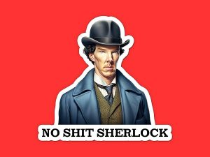No Shit Sherlock Sticker