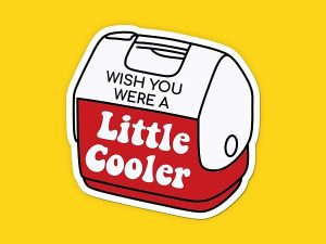 Wish You Were A Little Cooler Sticker