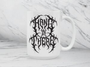 Hang In There Heavy Metal Mug | 15oz Ceramic Coffee or Tea Mug