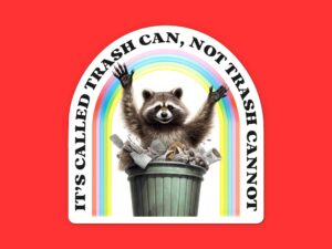 Raccoon Sticker It's Called Trash Can, Not Trash Cannot