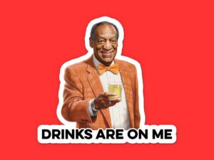 Bill Cosby Drinks On Me Sticker