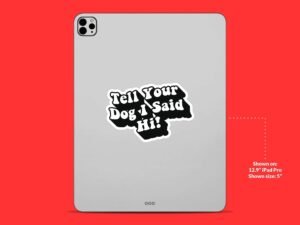 Tell Your Dog I Said Hi Sticker | Funny Saying Sticker