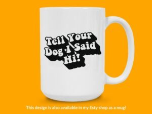 Tell Your Dog I Said Hi Sticker | Funny Saying Sticker