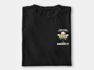 You Make Everything Groovy T Shirt