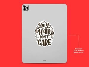 Dog Hair Don't Care Sticker