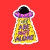 We Are Not Alone Alien UFO Sticker