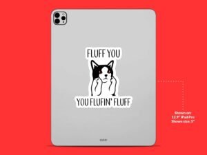 Fluff You Fluffing' Fluff Cat Sticker