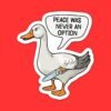 Goose Peace Was Never An Option Sticker