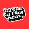 Tell Your Cat I Said pspsps Sticker | Funny Saying Sticker