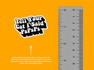 Tell Your Cat I Said pspsps Sticker | Funny Saying Sticker