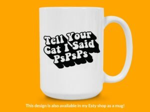 Tell Your Cat I Said pspsps Sticker | Funny Saying Sticker
