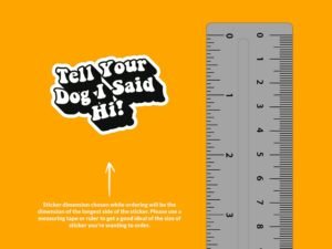 Tell Your Dog I Said Hi Sticker | Funny Saying Sticker