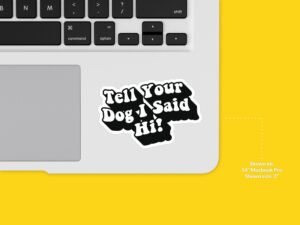 Tell Your Dog I Said Hi Sticker | Funny Saying Sticker