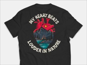My Heart Beats Louder In Nature T Shirt