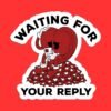 Waiting For Your Reply Sticker