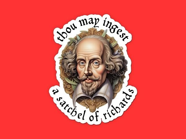 Shakespeare-Thou-may-ingest-a-satchel-of-Richards-Sticker-B0DJGMP469
