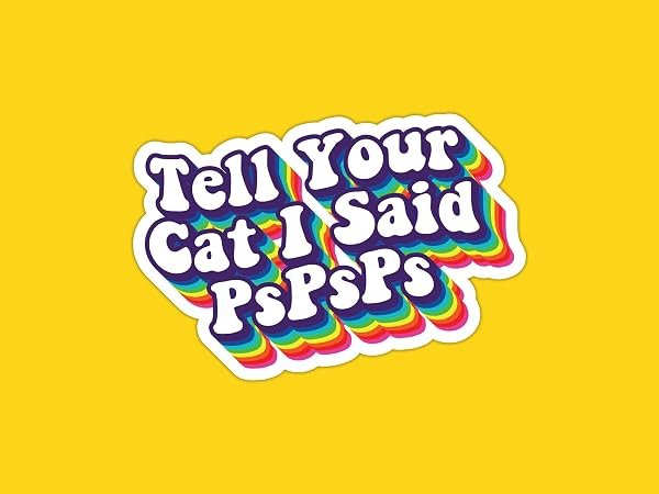 Tell-Your-Cat-I-Said-pspsps-Sticker-B0D1T4M5TC